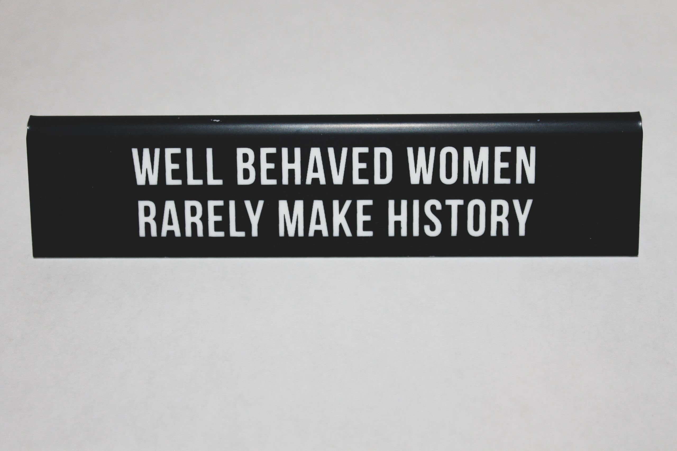 "Well behaved women rarely make history" quote